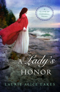 First the Cliffs of Cornwall series, Lady's Honor by Laurie Alice Eakes.